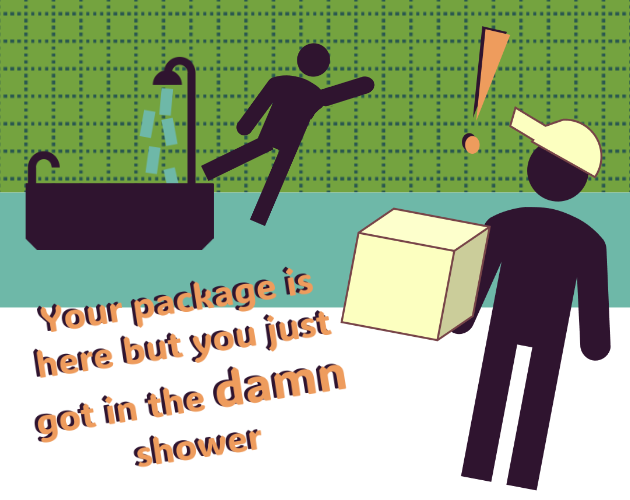 Cover image for Your package is here but you just got in the damn shower