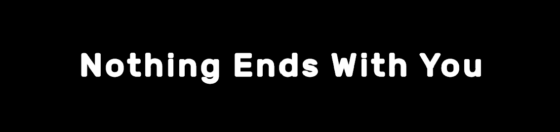Nothing Ends With You