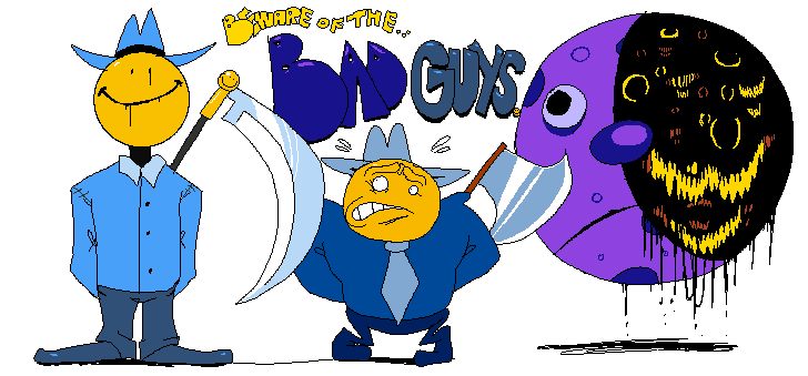 The evil BAD GUYS!!!