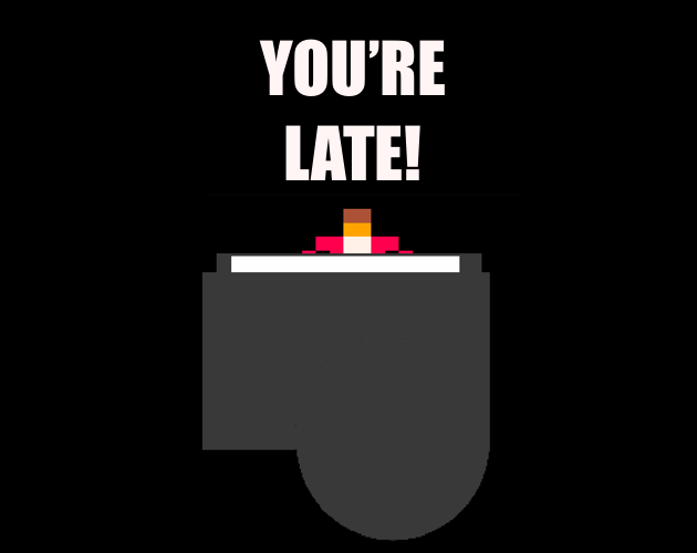 You're Late!