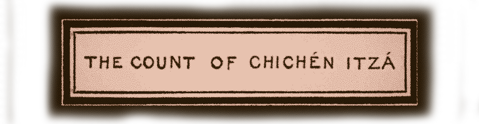 The Count of Chichén Itzá