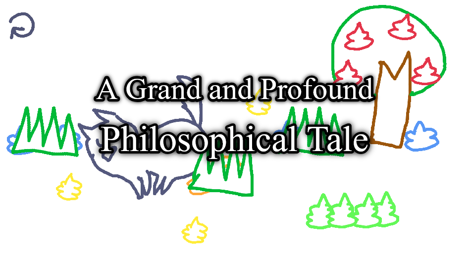 A Grand and Profound Philosophical Tale