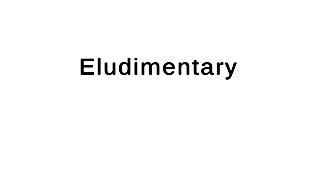 Eludimentary