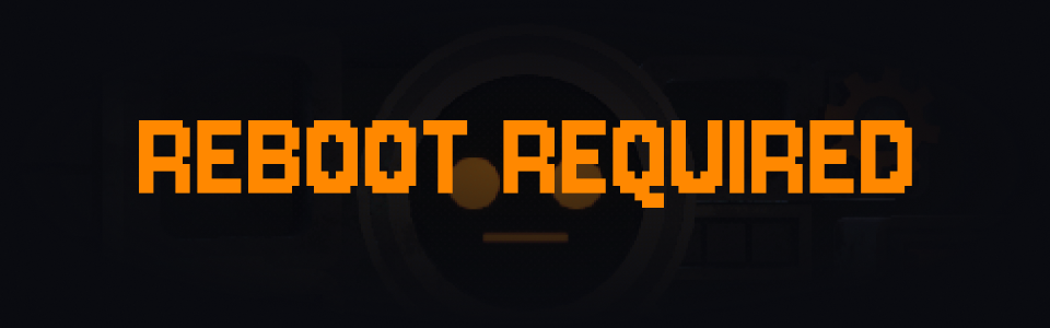 REBOOT REQUIRED