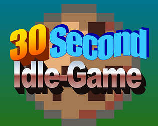 30 Second Idle-Game [Free] [Simulation]