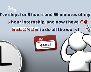 I've slept for 5 hours and 59 minutes of my 6 hour internship, and now I have 60 SECONDS to do all the work ! The GAME ! [Free] [Windows]