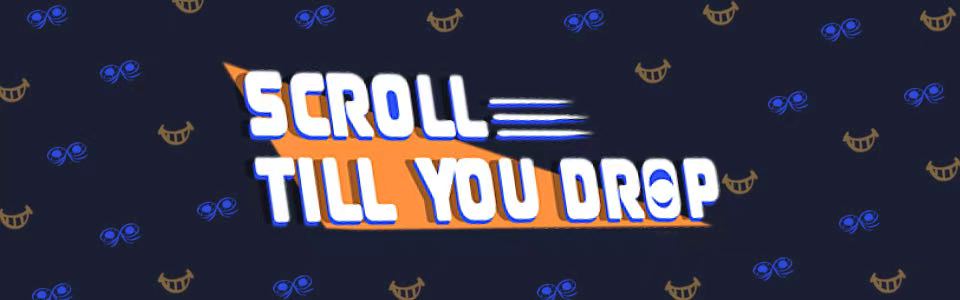 Scroll Till You Drop