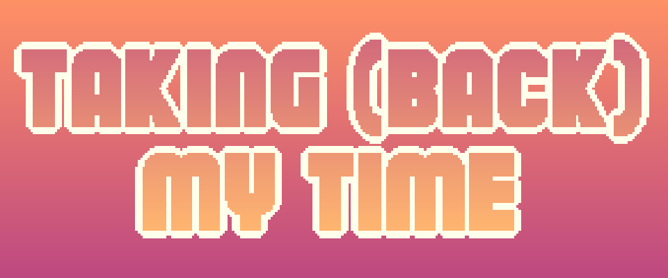 Taking (Back) My Time