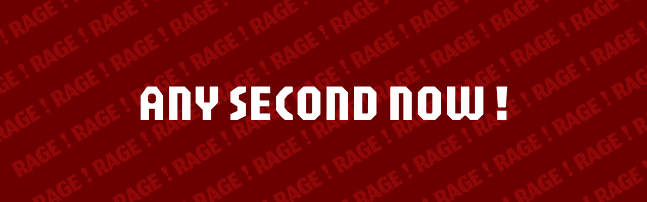 Any Second Now!
