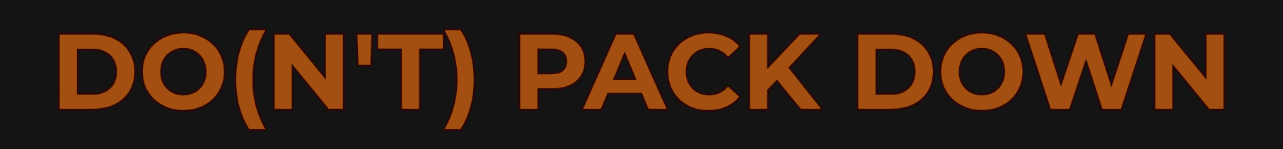 Do(n't) Pack Down