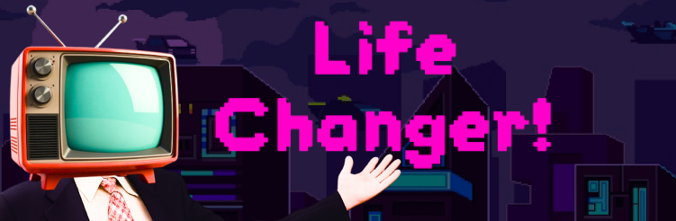 Life Changer