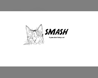 Smash: A Game About Being A Cat   - You are a cat who smashes things for fun. 