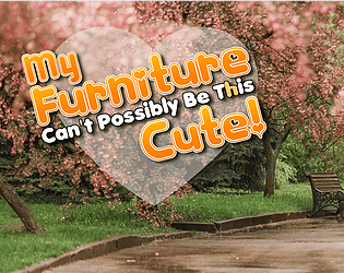 My Furniture Can't Possibly Be This Cute! [Free] [Visual Novel] [Windows] [macOS] [Linux]