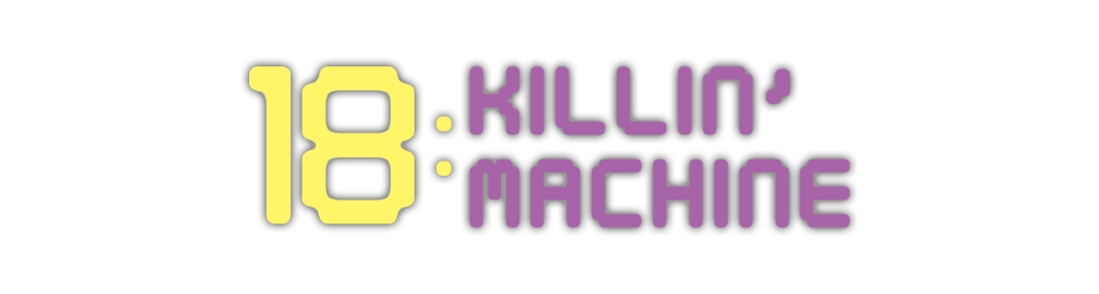 18 KILLIN' MACHINE