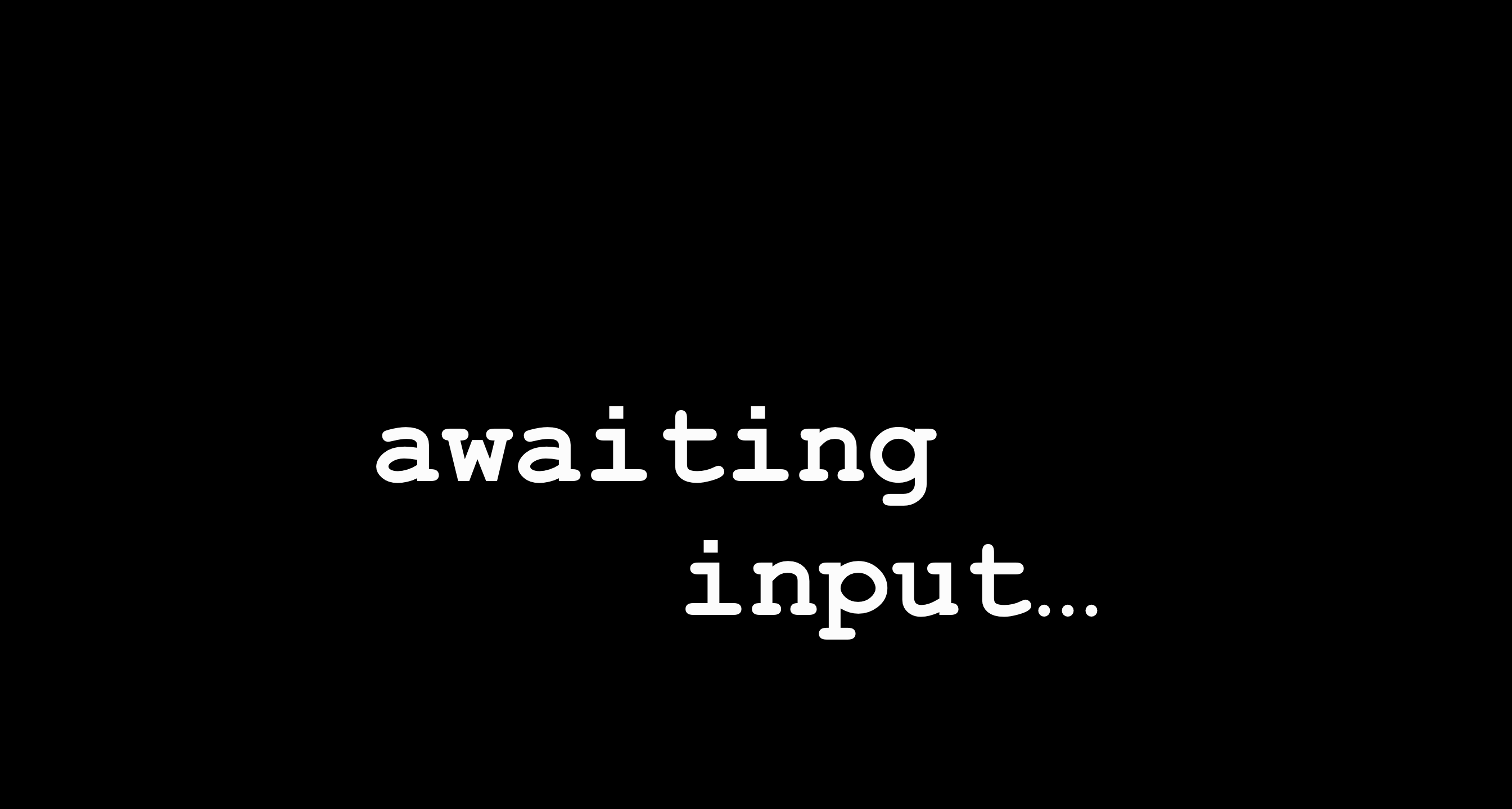 awaiting input