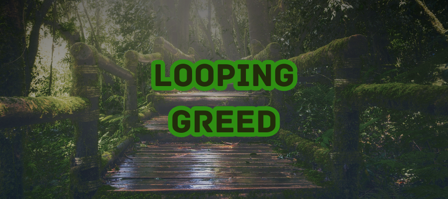 Looping Greed