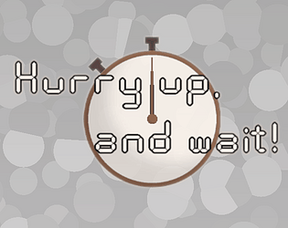 Hurry up and wait!