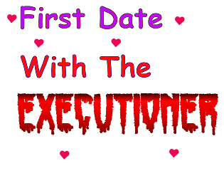 First Date With The Executioner
