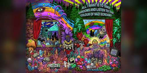 Cover image for All I Want is to Take Shrooms and Listen to the Color of Nazi Screams
