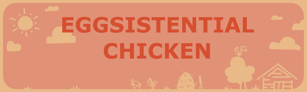 Eggsistential Chicken