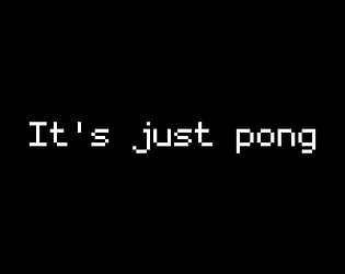 It's Just Pong [Free] [Other]