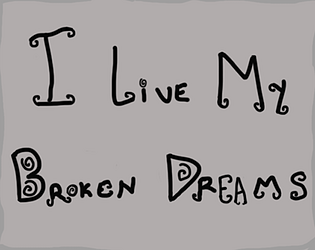 I live my broken dreams