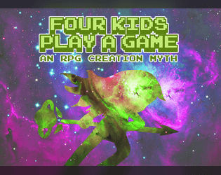 Four Kids Play a Game   - An RPG inspired by Homestuck; four kids play a game, and a universe is created from their development as people. 