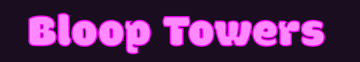 Bloop Towers