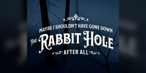 Cover image for Maybe I Shouldn't Have Gone Down the Rabbit Hole After All