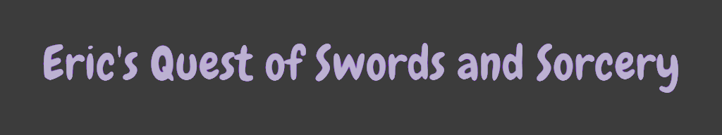 Eric’s Quest of Swords and Sorcery
