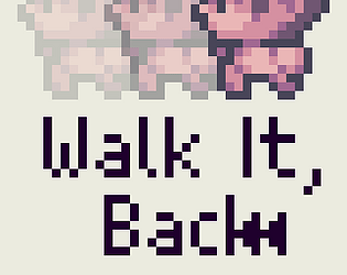 [Incomplete] Walk it, Back