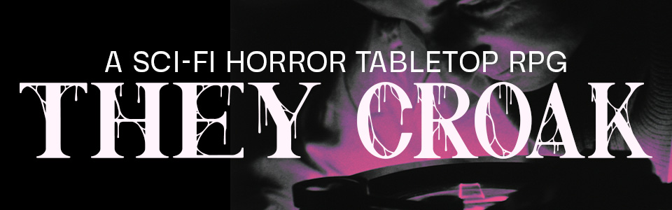 THEY CROAK: A Sci-Fi Horror RPG