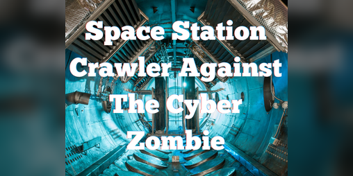 Cover image for SPACE STATION CRAWLER AGAINST THE CYBER ZOMBIE