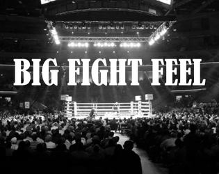 Big Fight Feel   - An RPG of Marquee Matches and Longtime Rivalries 