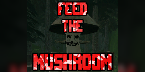 Cover image for Feed the Mushroom