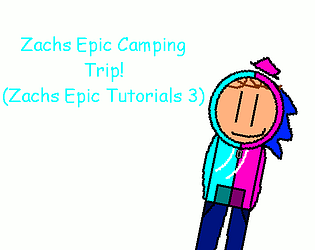 Zachs Epic Camping Trip! (Zachs Epic Tutorials Chapter 3)