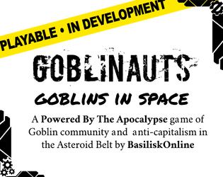 GOBLINAUTS: Goblins in Space   - A PBTA game of Goblin Community and Anti-Capitalism in the Asteroid Belt 