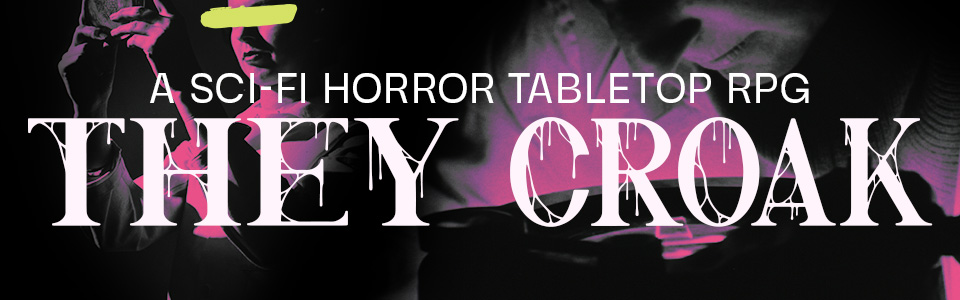 THEY CROAK: A Sci-Fi Horror RPG