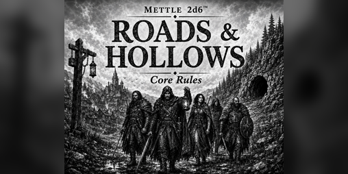 Cover image for Mettle 2d6™: Roads & Hollows — Core Rules