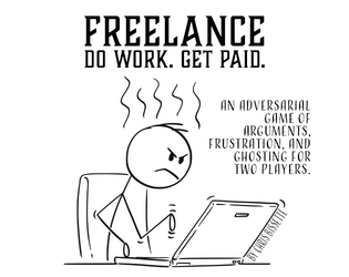 FREELANCE   - Do Work. Get Paid. An adversarial game of arguments, frustration, and ghosting for two players. 
