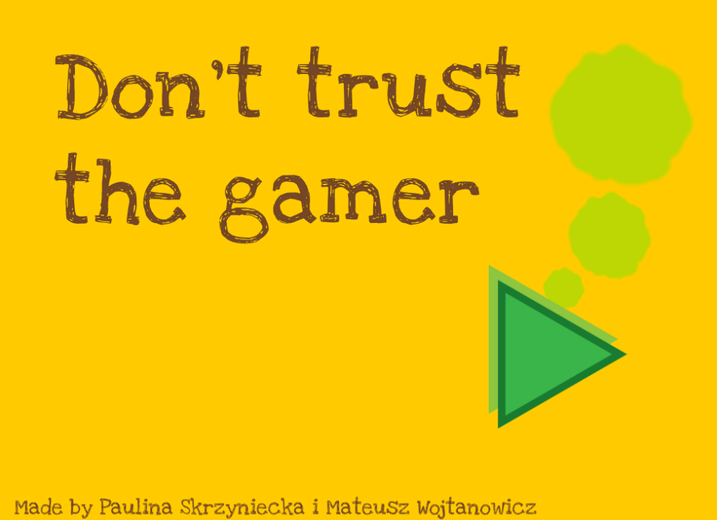 Don't trust the gamer