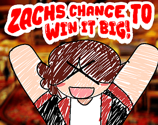 Zachs chance to win it big (DEMO) [Free] [Other]