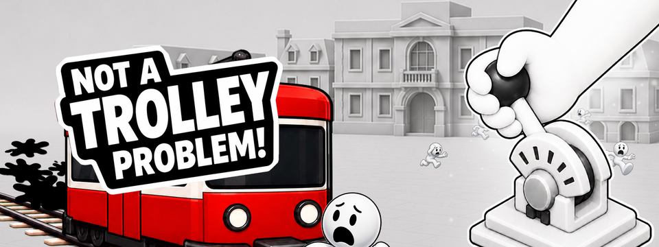 Not a Trolley Problem