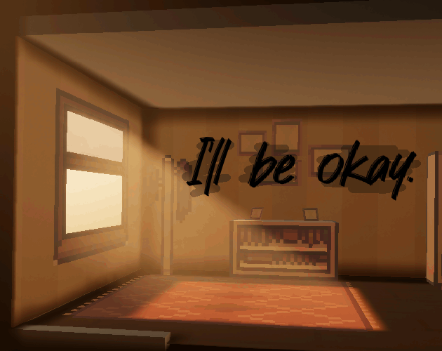 I'll be okay. [Free] [Interactive Fiction] [Windows]