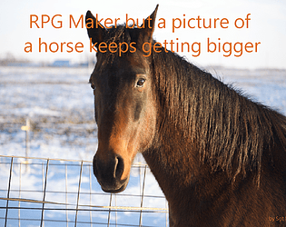 RPG Maker But A Picture Of A Horse Keeps Getting Bigger [Free] [Role Playing]