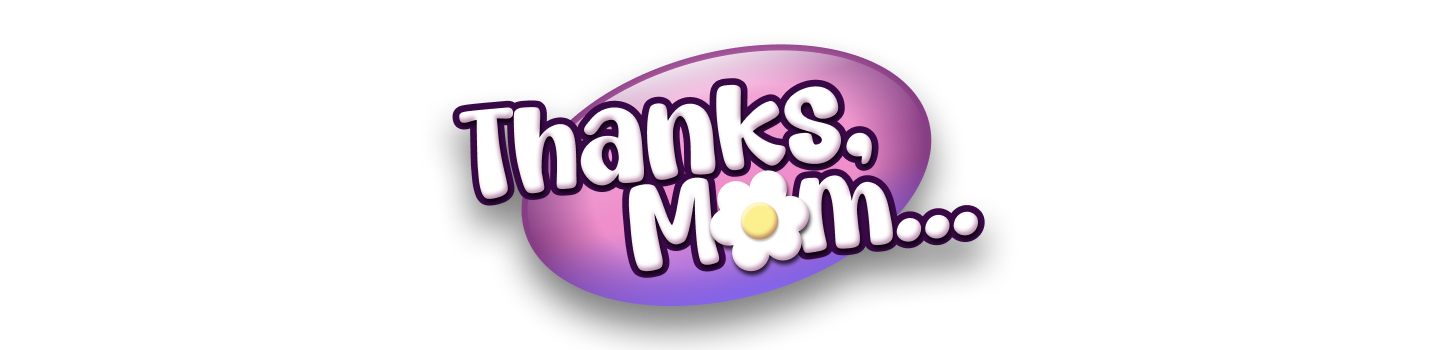 Thanks, Mom...
