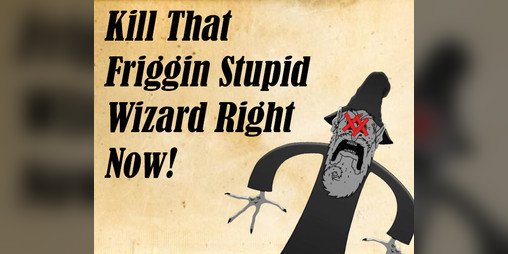 Cover image for Kill That Friggin Stupid Wizard Right Now!