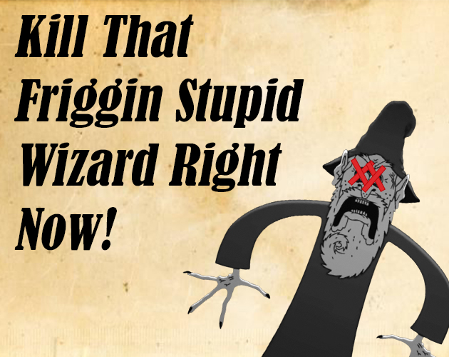 Cover image for Kill That Friggin Stupid Wizard Right Now!