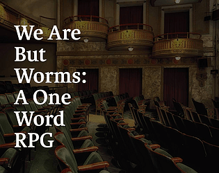 We Are But Worms: A One-Word RPG [Free] [Role Playing]