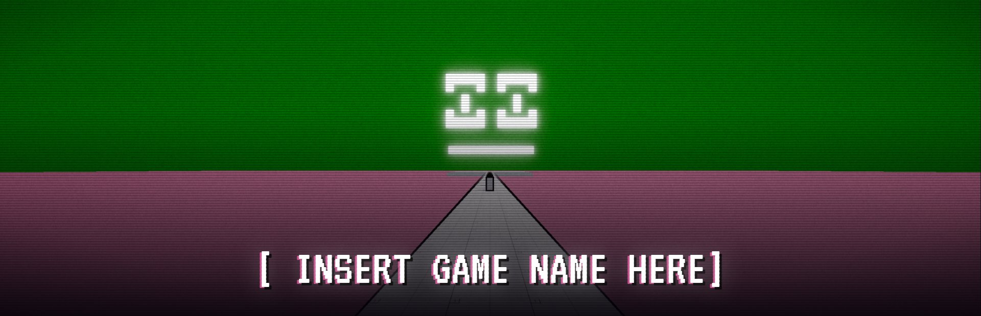 [ INSERT GAME NAME HERE ]